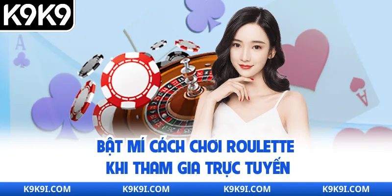 Bật mí cách chơi Roulette khi tham gia trực tuyến
