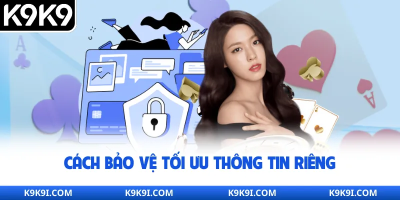 Cách bảo vệ tối ưu thông tin riêng