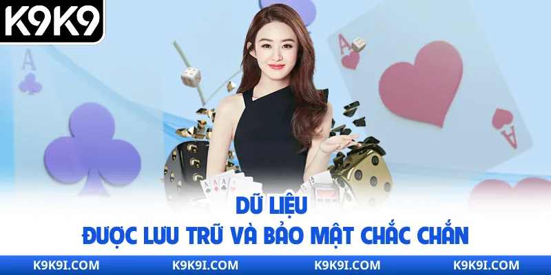 Dữ liệu được lưu trữ và bảo mật chắc chắn