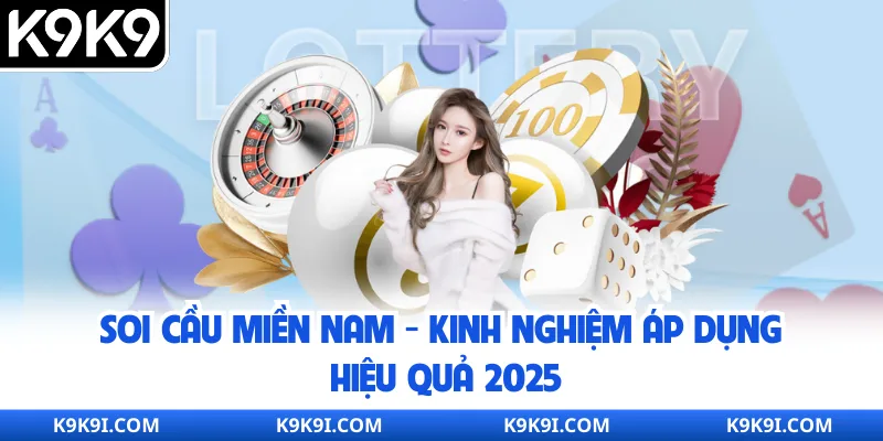 Soi Cầu Miền Nam - Kinh Nghiệm Áp Dụng Hiệu Quả 2025