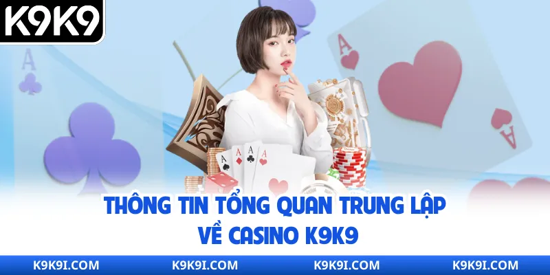 Thông tin tổng quan trung lập về casino K9K9